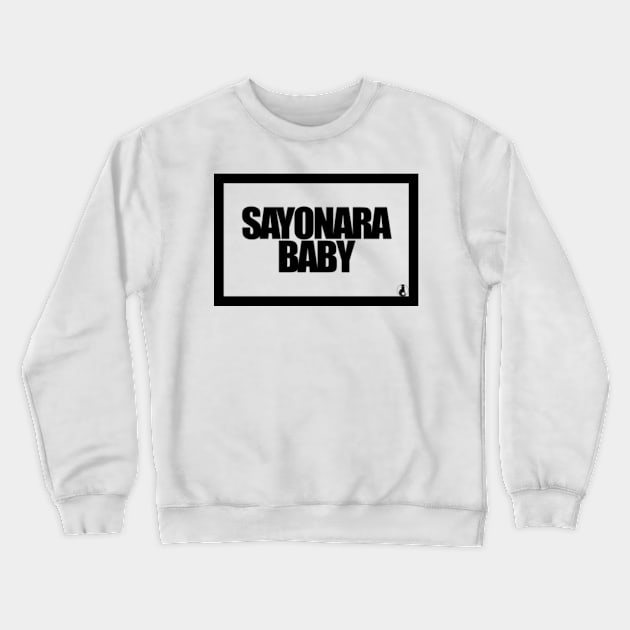 SAYONARA BABY Crewneck Sweatshirt by MobsProject